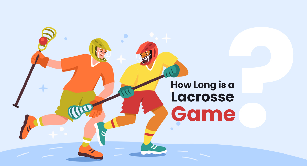 How Long is a Lacrosse Game? Guide to Lacrosse Game Times
