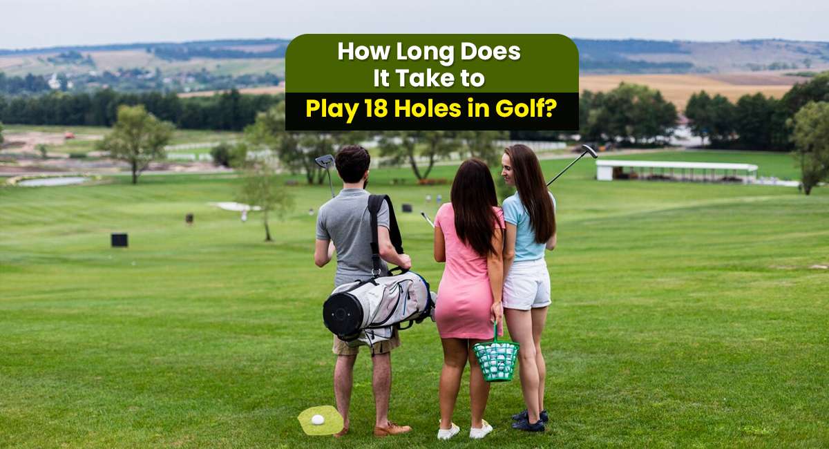 How Long Does 18 Holes of Golf Take? Golfer's Guide